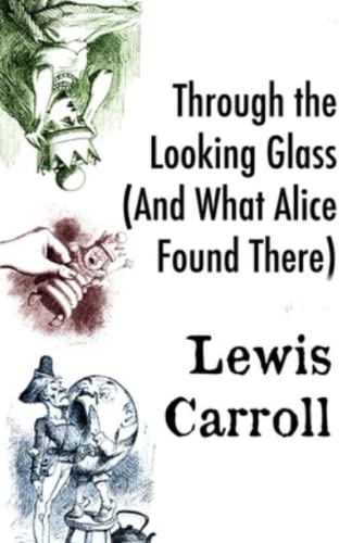 Through the Looking Glass (And What Alice Found There) von CREATESPACE